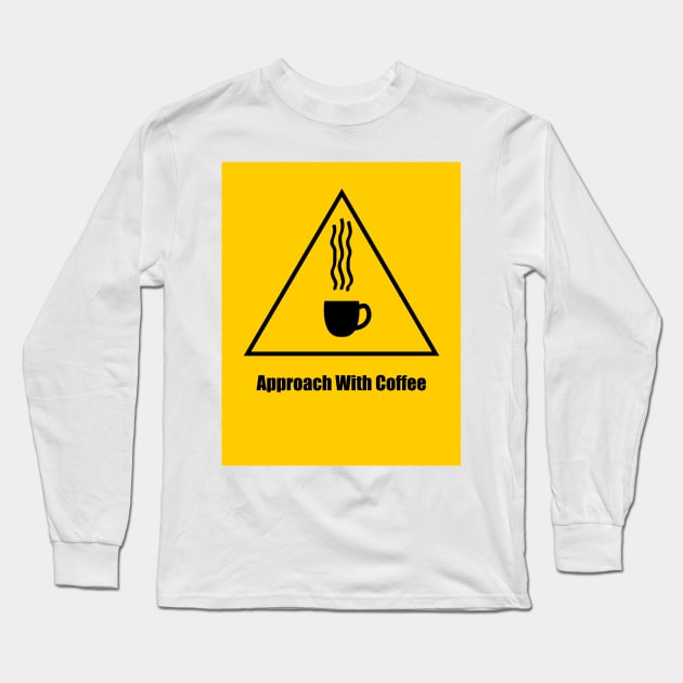 Warning, Approach With Coffee - 1 Long Sleeve T-Shirt by LozMac